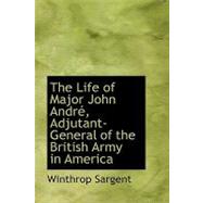 The Life of Major John Andre, Adjutant-general of the British Army in America