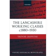 The Lancashire Working Classes c. 1880-1930