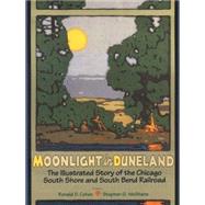 Moonlight in Duneland : The Illustrated Story of the Chicago South Shore and South Bend Railroad