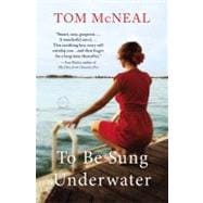 To Be Sung Underwater A Novel