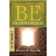 Be Transformed (John 13-21) Christ's Triumph Means Your Transformation
