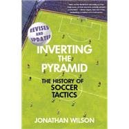 Inverting The Pyramid The History of Soccer Tactics