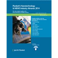 Plunkett's Nanotechnology & Mems Industry Almanac 2014: The Only Comprehensive Guide To Nanotech Companies & Trends