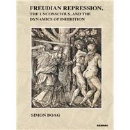 Freudian Repression, the Unconscious, and the Dynamics of Inhibition
