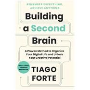 Building a Second Brain A Proven Method to Organize Your Digital Life and Unlock Your Creative Potential