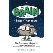 My Brain is Bigger than Yours The Truth About Dyslexia