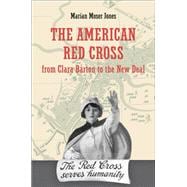 The American Red Cross from Clara Barton to the New Deal