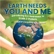 Earth Needs You and Me : Introducing Eco Awareness to Grade 2 Students | Children's Science & Nature Books
