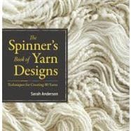 The Spinner's Book of Yarn Designs Techniques for Creating 80 Yarns