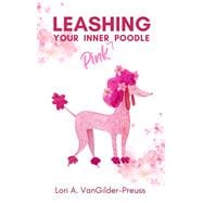 Leashing Your Inner (Pink) Poodle Control Insecurity & Blossom With Confidence