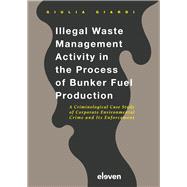 Illegal Waste Management Activity in the Process of Bunker Fuel Production A Criminological Case Study of Corporate Environmental Crime and Its Enforcement
