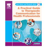 A Practical Guide to Therapeutic Communication for Health Professionals - E Book