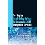 Testing for Small-Delay Defects in Nanoscale CMOS Integrated Circuits