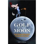 Golf on the Moon Entertaining Mathematical Paradoxes and Puzzles