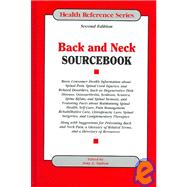 Back and Neck Sourcebook : Basic Consumer Health Information about Spinal Pain, Spinal Cord Injuries, and Related Disorders, Such As Degenerative Disk Disease, Osteoarthritis, Scoliosis, Sciatica, Spina Bifida, and Spinal Stenosis, and Featuring Facts about Maintaining Spinal Health, Self-Care, Pain