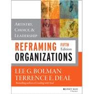 Reframing Organizations Artistry, Choice, and Leadership