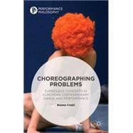 Choreographing Problems Expressive Concepts in European Contemporary Dance and Performance