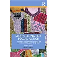 Storytelling for Social Justice: Connecting Narrative and the Arts in Antiracist Teaching