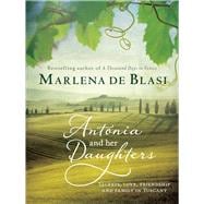 Antonia and Her Daughters Secrets, Love, Friendship and Family in Tuscany