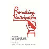 Remaking Participation: Science, Environment and Emergent Publics