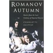 Romanov Autumn : Stories from the Last Century of Imperial Russia