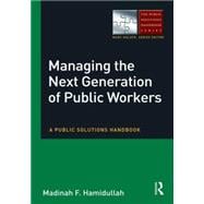Managing the Next Generation of Public Workers: A Public Solutions Handbook
