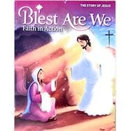 Blest Are We Faith in Action The Story of Jesus School Edition