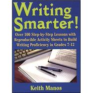 Writing Smarter; over 100 Step-by-Step Lessons with Reproducible Activity Sheets to Build Writing Proficiency in Grades 7-12