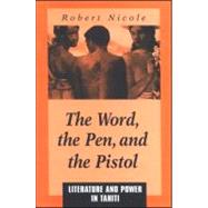 The Word, the Pen, and the Pistol: Literature and Power in Tahiti,9780791447390