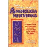 Como entender y superar la anorexia nervosa Ayuda practica para comenzar, para seguir comprometida y para comer sin miedo