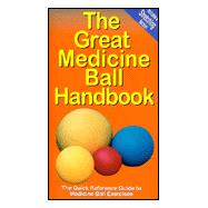 The Great Medicine Ball Handbook: The Quick Reference Guide to Medicine Ball Exercises