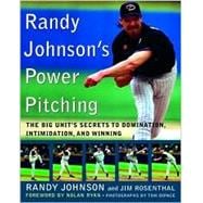 Randy Johnson's Power Pitching : The Big Unit's Secrets to Domination, Intimidation, and Winning