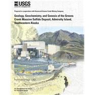 Geology Geochemistry and Genesis of the Greens Greek Massive Sulfide Deposit Admiralty Island Southesstern Alaska