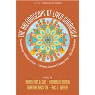 The Kaleidoscope of Lived Curricula: Learning Through a Confluence of Crises 13th Annual Curriculum & Pedagogy Group 2021 Edited Collection