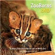 ZooBorns Cats! The Newest, Cutest Kittens and Cubs from the World's Zoos