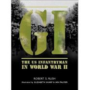 GI The US Infantryman in World War II