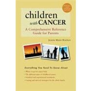 Children With Cancer A Comprehensive Reference Guide for Parents