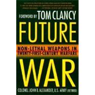 Future War : Non-Lethal Weapons in Twenty-First-Century Warfare