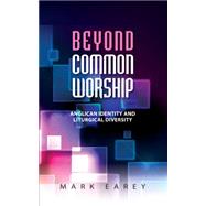 Beyond Common Worship: Anglican Identity and Liturgical Diversity