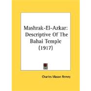 Mashrak-el-Azkar : Descriptive of the Bahai Temple (1917)