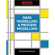 Data Modelling and Process Modelling Using the Most Popular Methods: Covering Ssadm, Yourdon, Inforem, Bachman, Information Engineering