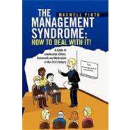 The Management Syndrome: How to Deal With It!: A Guide to Leadership, Ethics, Teamwork and Motivation in the 21st Century