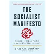 The Socialist Manifesto The Case for Radical Politics in an Era of Extreme Inequality