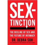 Sextinction The Decline of Sex and the Future of Intimacy