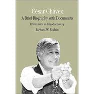 César Chávez : A Brief Biography with Documents