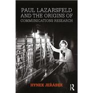 Paul Lazarsfeld and the Origins of Communications Research
