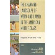 The Changing Landscape of Work and Family in the American Middle Class Reports from the Field