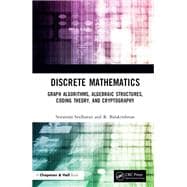 Advanced Discrete Mathematics: Graph Algorithms, Algebraic Structures, Coding Theory, and Cryptography