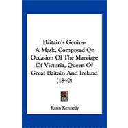 Britain's Genius : A Mask, Composed on Occasion of the Marriage of Victoria, Queen of Great Britain and Ireland (1840)