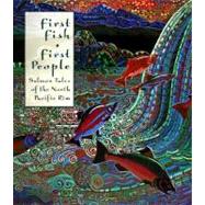First Fish, First People : Salmon Tales of the North Pacific Rim